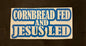CORNBREAD FED